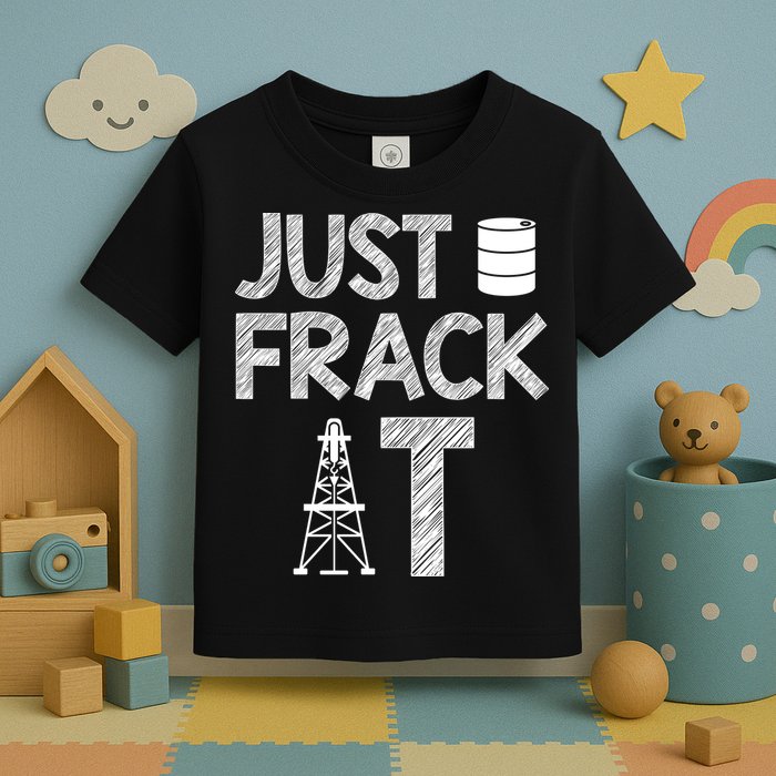 Just Frack It Funny Fracking Logo Toddler T-Shirt