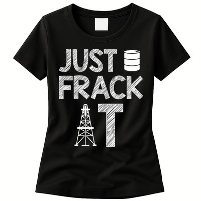 Just Frack It Funny Fracking Logo Womens T-Shirt