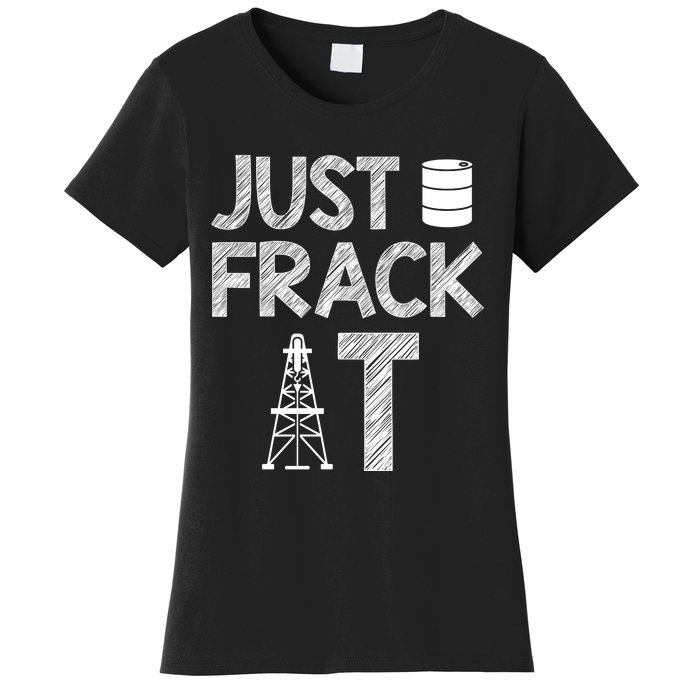 Just Frack It Funny Fracking Logo Women's T-Shirt