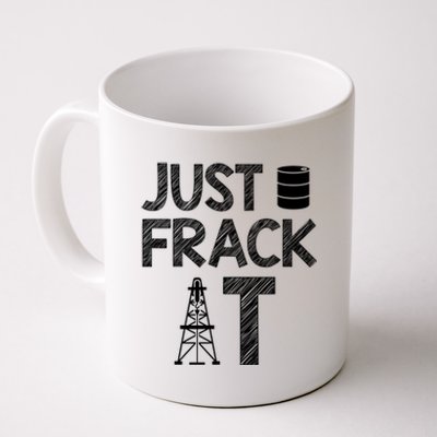 Just Frack It Funny Fracking Logo Coffee Mug