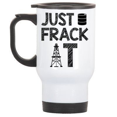 Just Frack It Funny Fracking Logo Stainless Steel Travel Mug