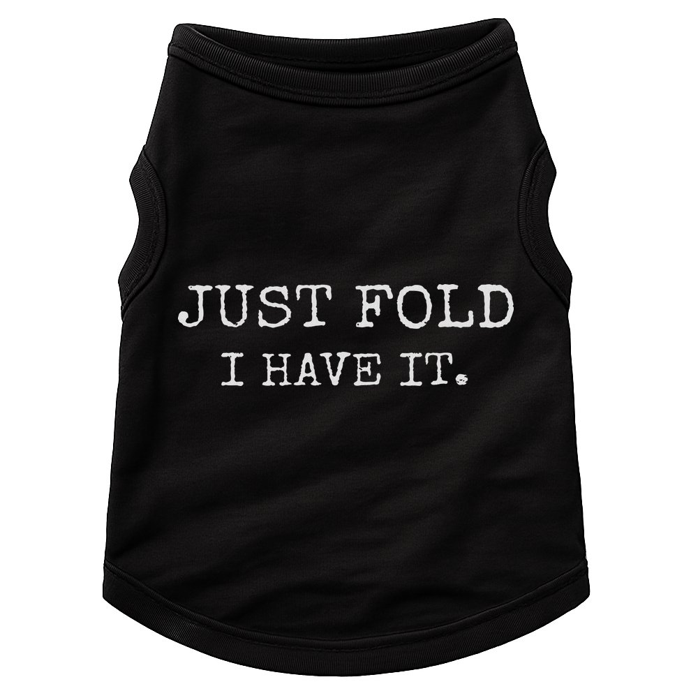 Just Fold I Have It Funny Poker Design Doggie Tank
