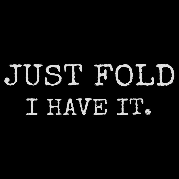 Just Fold I Have It Funny Poker Design T-Shirt