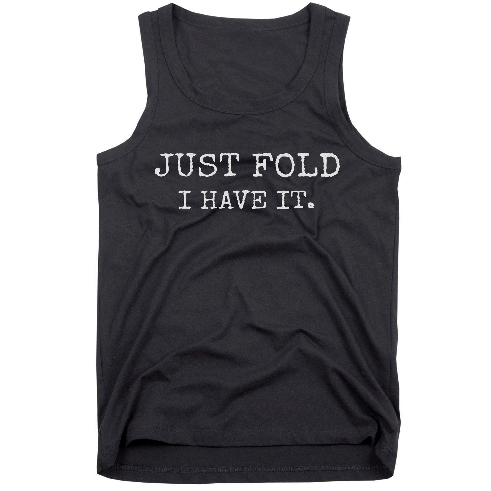 Just Fold I Have It Funny Poker Design Tank Top