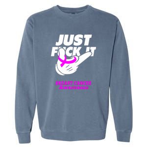 Just Fuck It Warrior Support Breast Cancer Awareness Gifts Garment-Dyed Sweatshirt