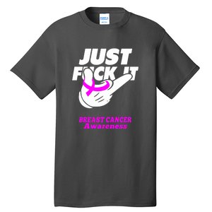 Just Fuck It Warrior Support Breast Cancer Awareness Gifts Tall T-Shirt