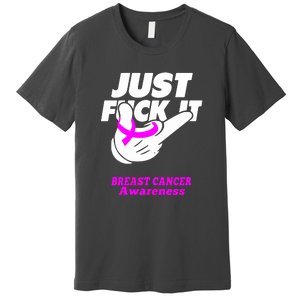 Just Fuck It Warrior Support Breast Cancer Awareness Gifts Premium T-Shirt