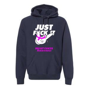 Just Fuck It Warrior Support Breast Cancer Awareness Gifts Premium Hoodie