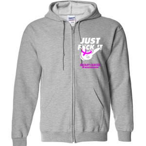 Just Fuck It Warrior Support Breast Cancer Awareness Gifts Full Zip Hoodie