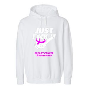 Just Fuck It Warrior Support Breast Cancer Awareness Gifts Garment-Dyed Fleece Hoodie