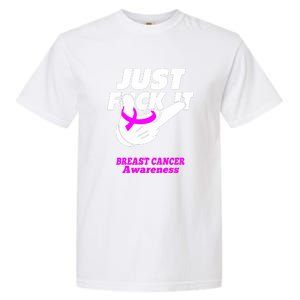 Just Fuck It Warrior Support Breast Cancer Awareness Gifts Garment-Dyed Heavyweight T-Shirt