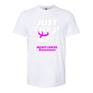 Just Fuck It Warrior Support Breast Cancer Awareness Gifts Softstyle CVC T-Shirt