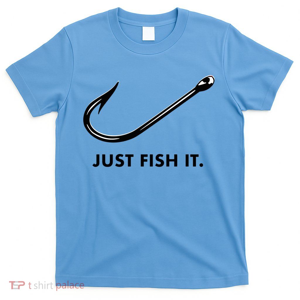Just Fish It T-Shirt