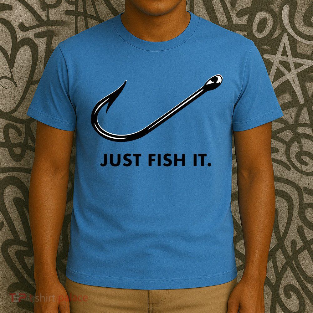 Just Fish It T-Shirt