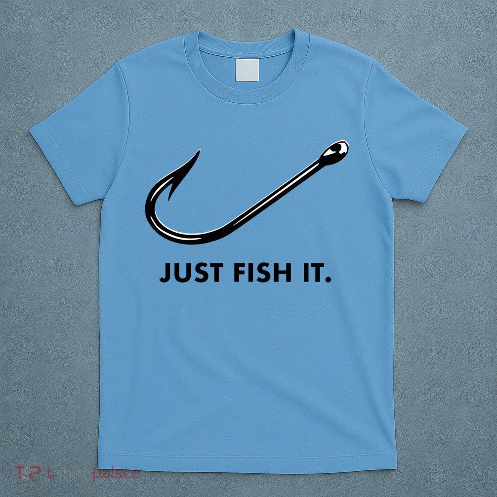 Just Fish It T-Shirt