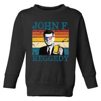 John F. Keggedy Drunk President Kennedy JFK 4th Of July Toddler Sweatshirt