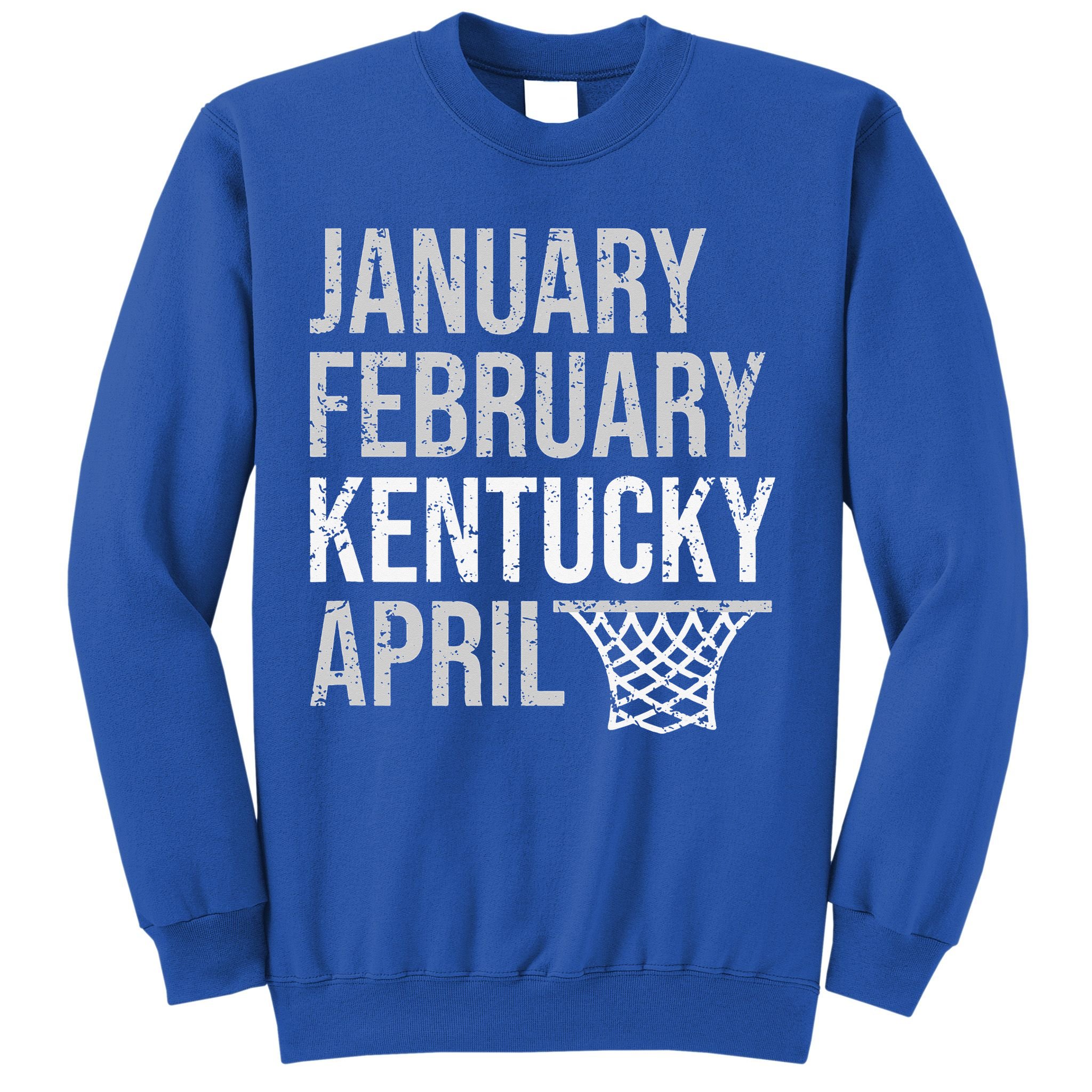 January February Kentucky April March Basketball Sweatshirt