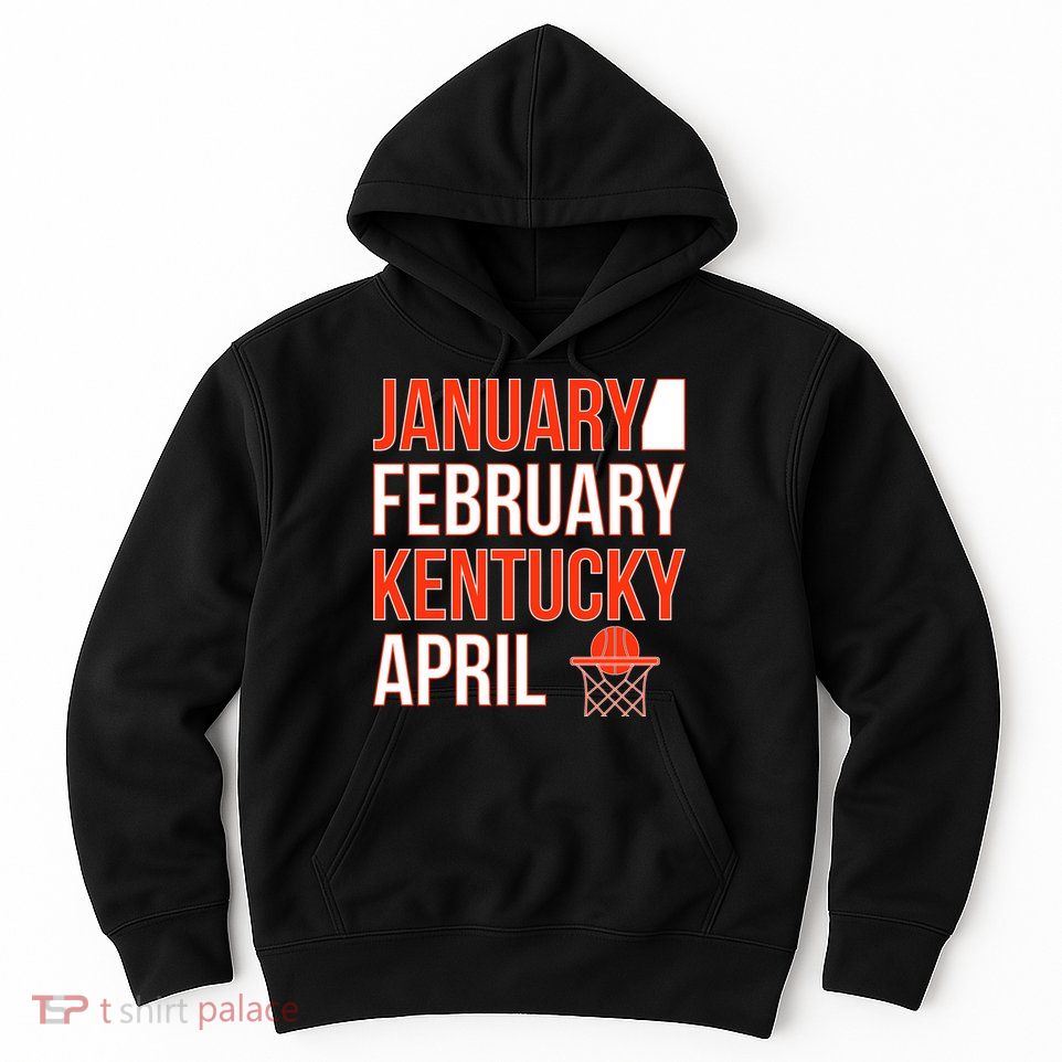 January February Kentucky April Basketball Hoodie