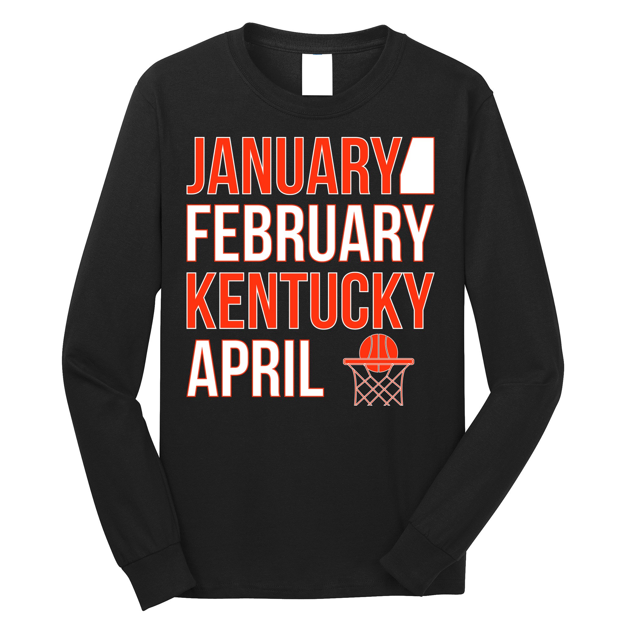 January February Kentucky April Basketball Long Sleeve Shirt