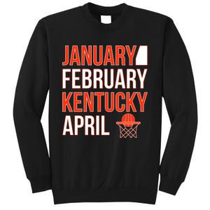 January February Kentucky April Basketball Sweatshirt