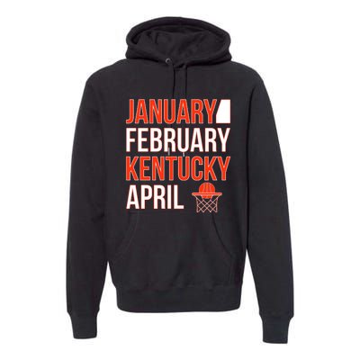 January February Kentucky April Basketball Premium Hoodie