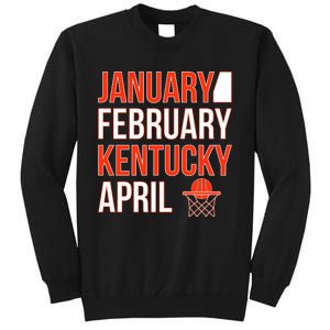 January February Kentucky April Basketball Tall Sweatshirt