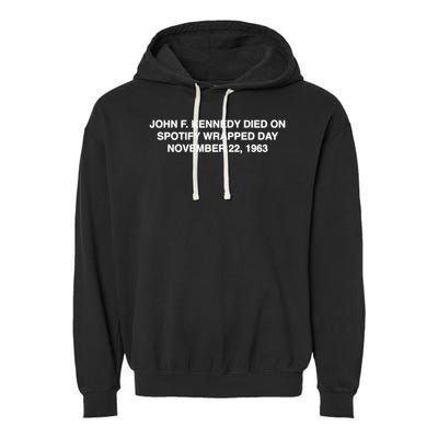 John F Kennedy Died On Spotify Wrapped Day November 22 1963 Garment-Dyed Fleece Hoodie