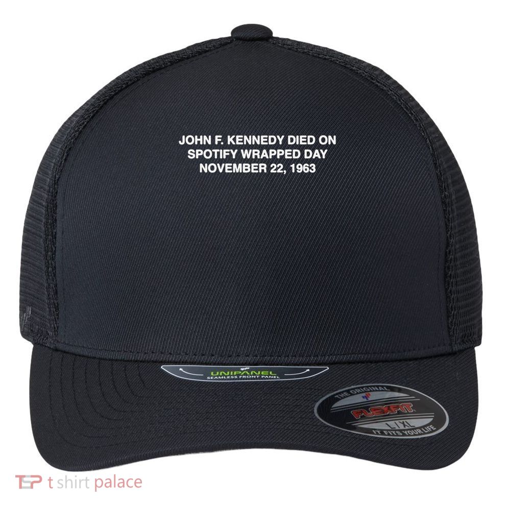 John F Kennedy Died On Spotify Wrapped Day November 22 1963 Flexfit Unipanel Trucker Cap