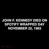 John F Kennedy Died On Spotify Wrapped Day November 22 1963 Sweatshirt