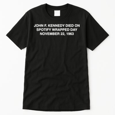 John F Kennedy Died On Spotify Wrapped Day November 22 1963 Tall T-Shirt