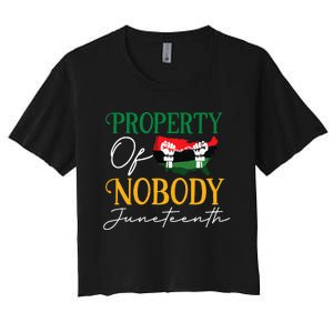 Juneteenth Freedom Melanin Black Wo Property Of Nobody Women's Crop Top Tee