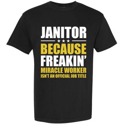 Janitor Freakin Miracle Worker Isn't An Job Title Gift Garment-Dyed Heavyweight T-Shirt