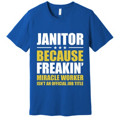 Janitor Freakin Miracle Worker Isn't An Job Title Gift Premium T-Shirt