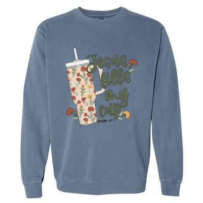 Jesus Fills My Cup  Garment-Dyed Sweatshirt