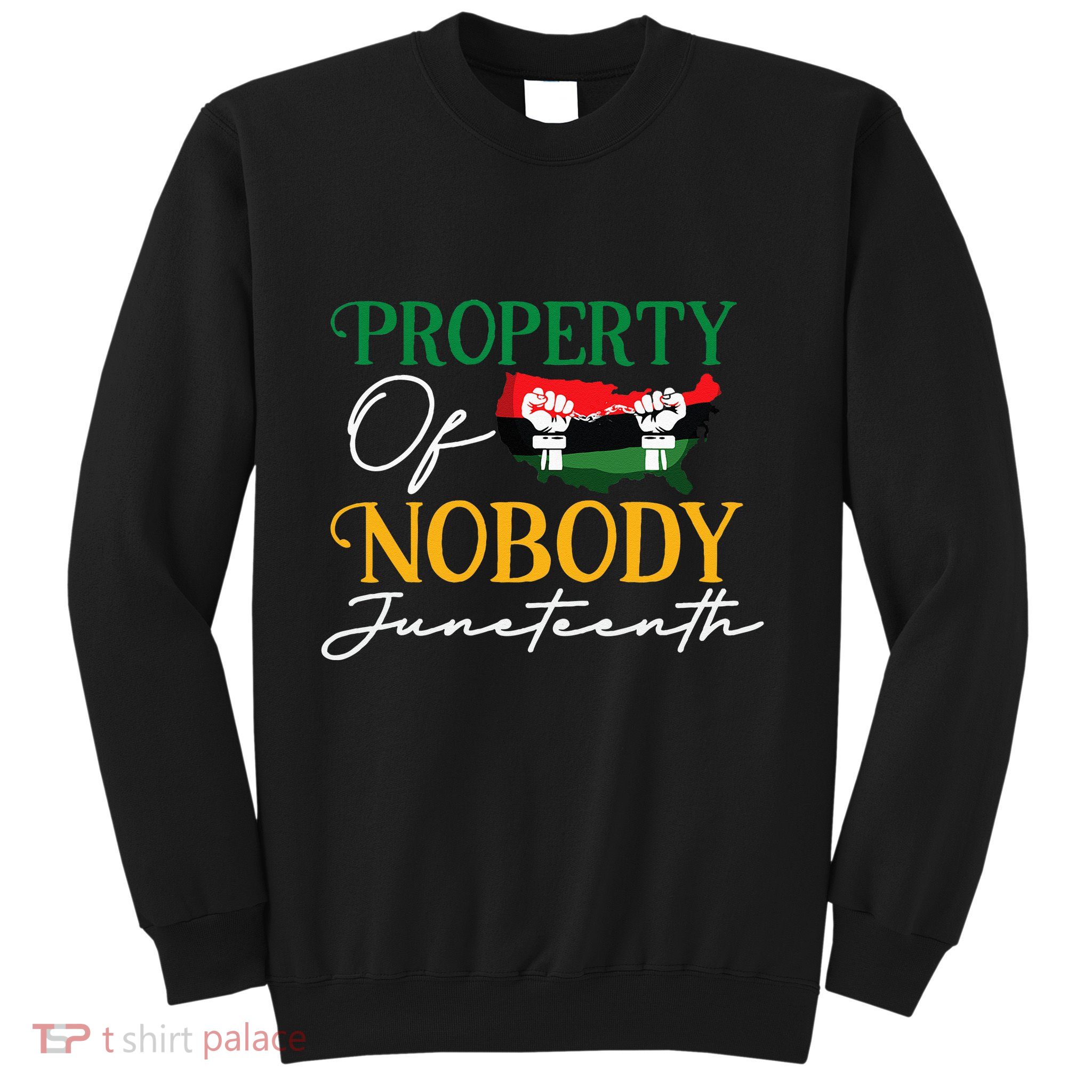 Juneteenth Freedom Melanin Black Property Of Nobody Sweatshirt