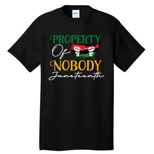 Juneteenth Freedom Melanin Black Property Of Nobody Tall T-Shirt