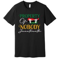 Juneteenth Freedom Melanin Black Property Of Nobody Premium T-Shirt