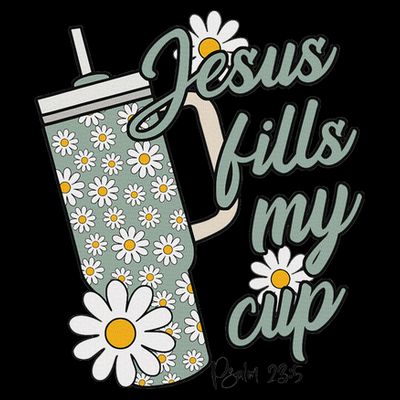 Jesus Fills My Cup Psalm 23 5 Flower Tumbler T-Shirt
