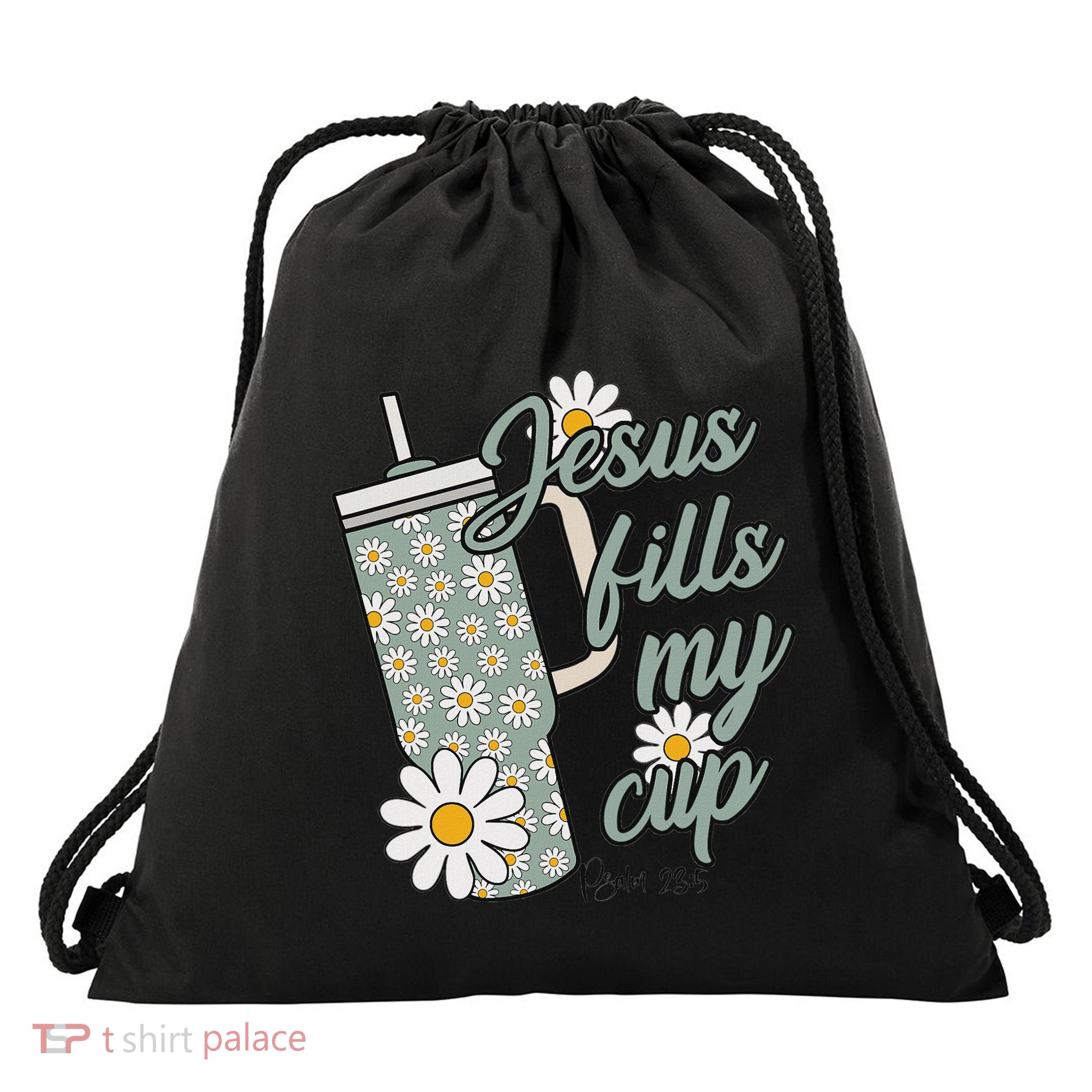 Jesus Fills My Cup Psalm 23 5 Flower Tumbler Drawstring Bag