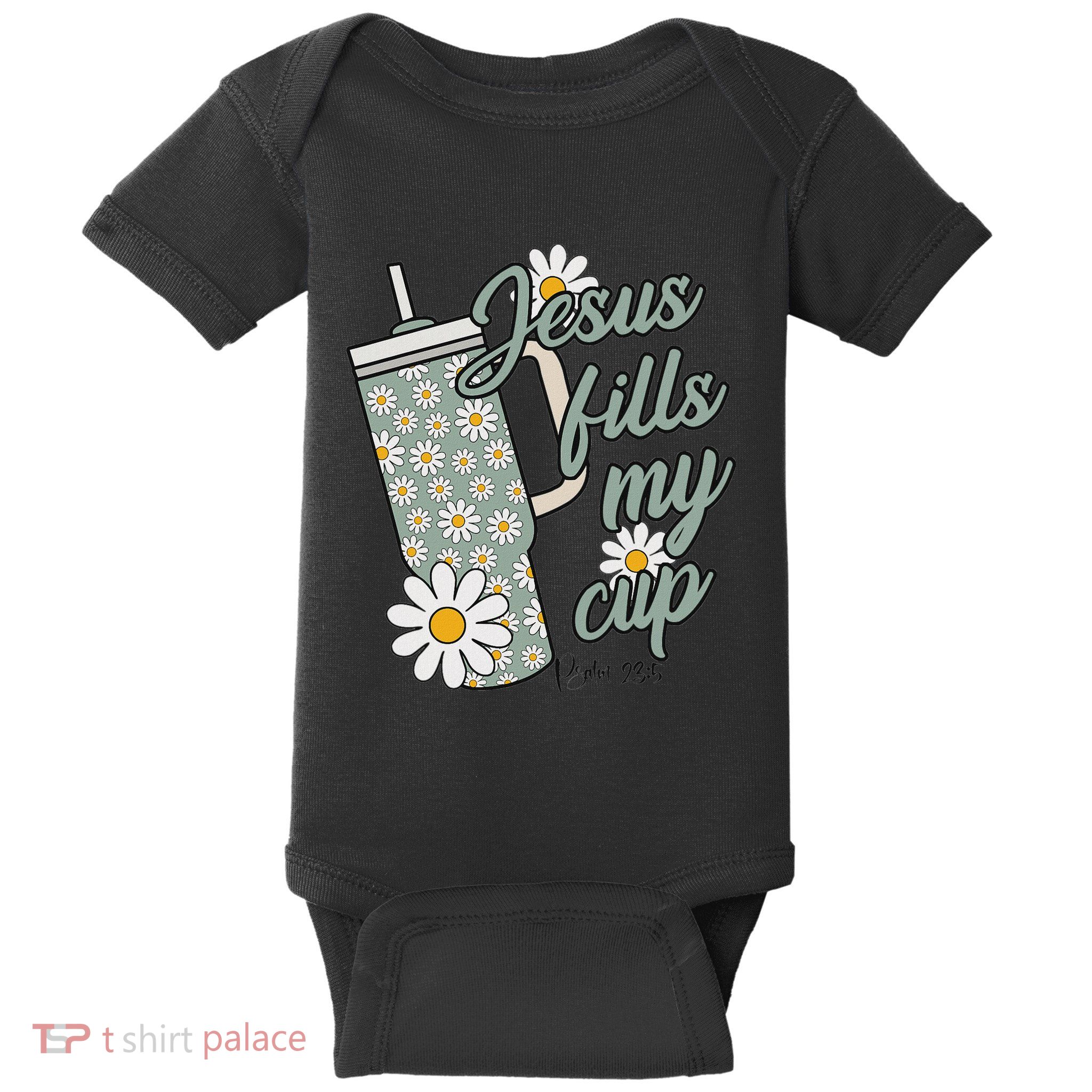 Jesus Fills My Cup Psalm 23 5 Flower Tumbler Baby Bodysuit