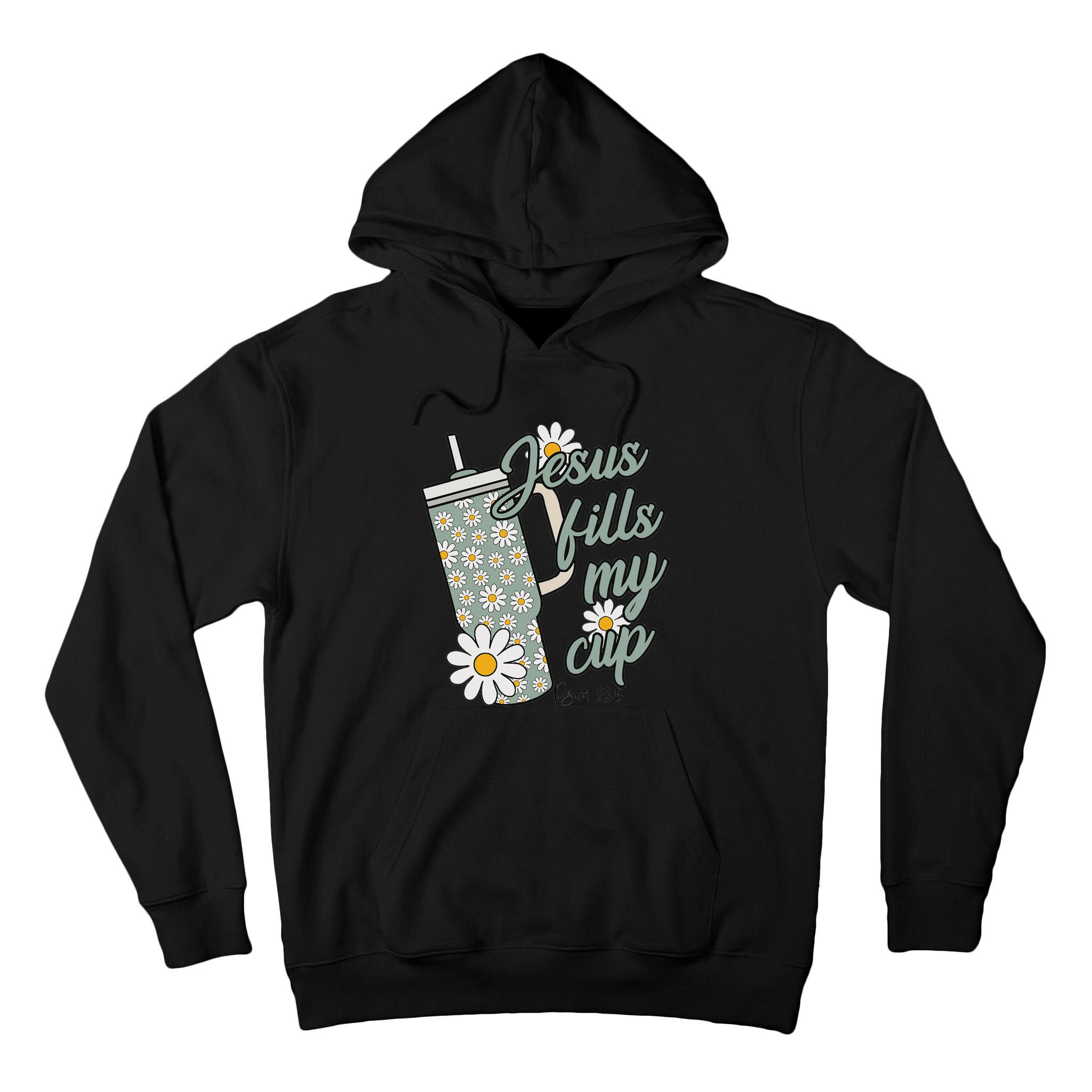 Jesus Fills My Cup Psalm 23 5 Flower Tumbler Tall Hoodie