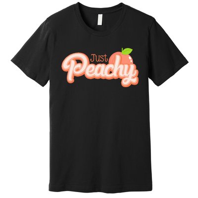 Just Freaking Peachy Feeling Happy Happiness Positivity Premium T-Shirt