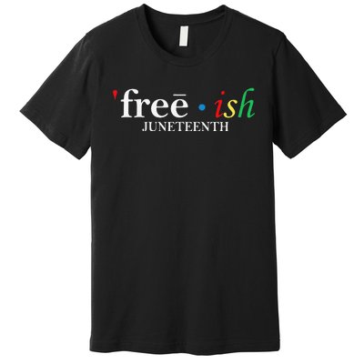 JUNETEENTH Freeish Since 1865 Melanin Ancestor Black History Premium T-Shirt