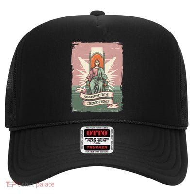 Jesus Feminist Supported The Strongest Women High Crown Mesh Back Trucker Hat
