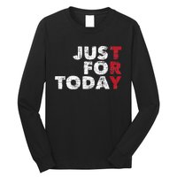 Just For Today Sobriety Anniversary Sober AA NA Recovery Long Sleeve Shirt