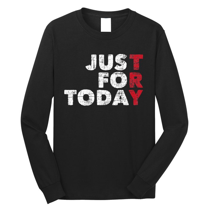 Just For Today Sobriety Anniversary Sober AA NA Recovery Long Sleeve Shirt