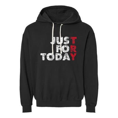 Just For Today Sobriety Anniversary Sober Aa Na Recovery Garment-Dyed Fleece Hoodie