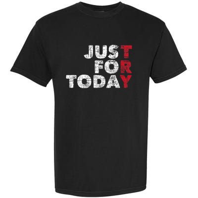 Just For Today Sobriety Anniversary Sober Aa Na Recovery Garment-Dyed Heavyweight T-Shirt