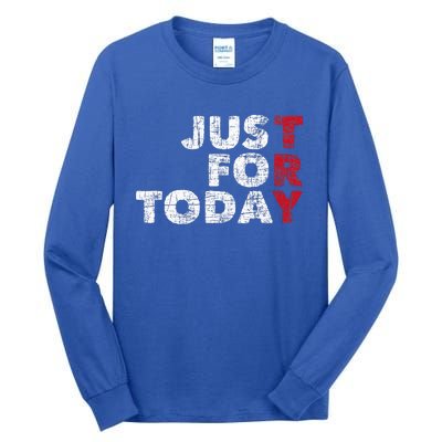 Just For Today Sobriety Anniversary Sober Aa Na Recovery Tall Long Sleeve T-Shirt