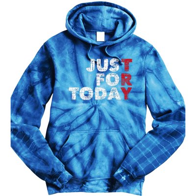 Just For Today Sobriety Anniversary Sober Aa Na Recovery Tie Dye Hoodie